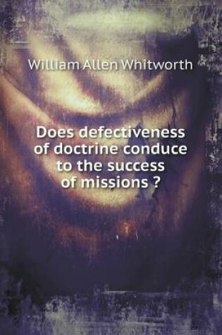 Cover of Does defectiveness of doctrine conduce to the success of missions ?