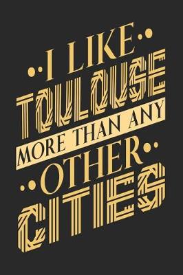 Book cover for I Like Toulouse More Than Any Other Cities