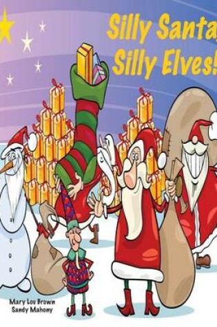Cover of Silly Santa, Silly Elves!