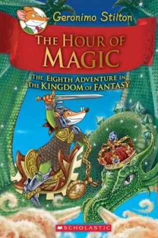 Cover of The Hour of Magic (Geronimo Stilton the Kingdom of Fantasy #8)