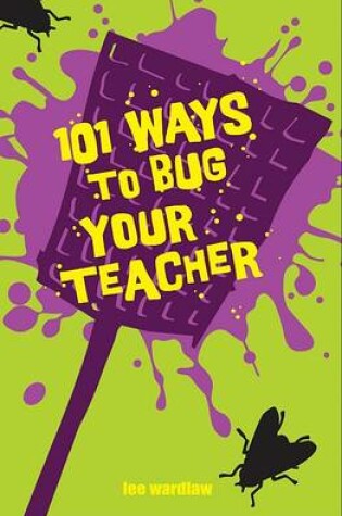 Cover of 101 Ways to Bug Your Teacher