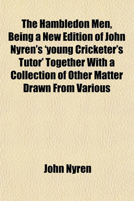 Book cover for The Hambledon Men, Being a New Edition of John Nyren's 'Young Cricketer's Tutor' Together with a Collection of Other Matter Drawn from Various