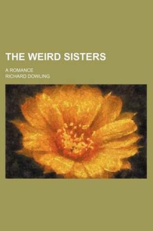 Cover of The Weird Sisters; A Romance