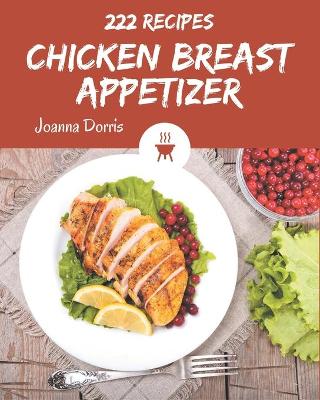 Book cover for 222 Chicken Breast Appetizer Recipes