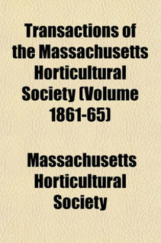 Cover of Transactions of the Massachusetts Horticultural Society (Volume 1861-65)