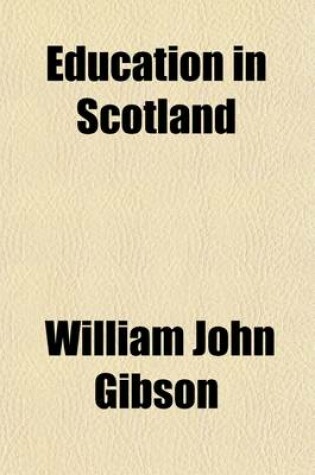 Cover of Education in Scotland; A Sketch of the Past and the Present