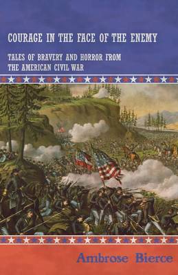 Book cover for Courage in the Face of the Enemy - Tales of Bravery and Horror from the American Civil War