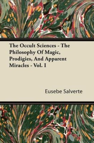 Cover of The Occult Sciences - The Philosophy Of Magic, Prodigies, And Apparent Miracles - Vol. I