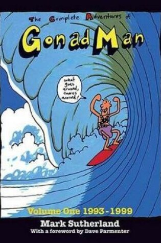 Cover of Complete Adventures of Gonad Man Vol 1. 1993 - 1999