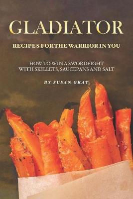 Book cover for Gladiator - Recipes for The Warrior in You