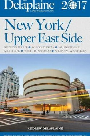 Cover of New York / Upper East Side - The Delaplaine 2017 Long Weekend Guide