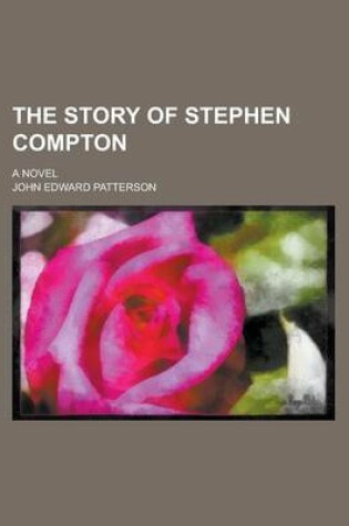 Cover of The Story of Stephen Compton; A Novel