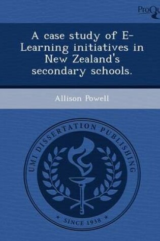 Cover of A Case Study of E-Learning Initiatives in New Zealand's Secondary Schools