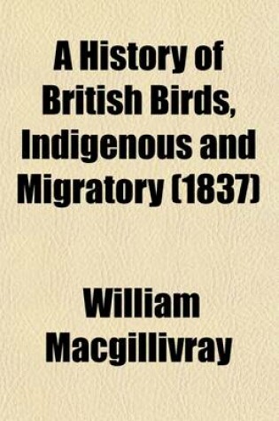 Cover of A History of British Birds, Indigenous and Migratory (Volume 2)