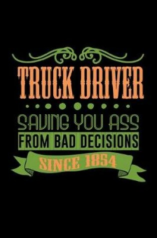 Cover of Truck driver saving you ass from bad decisions since 1854