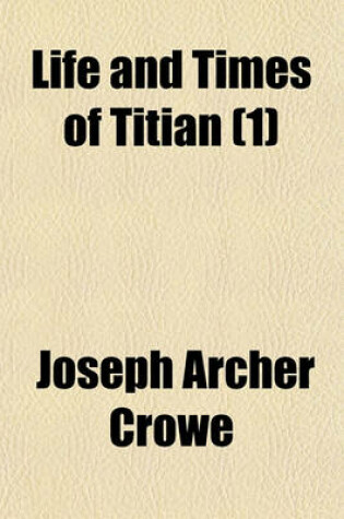 Cover of The Life and Times of Titian (Volume 1)