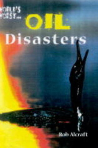 Cover of World's Worst: Oil Disasters (Paperback)