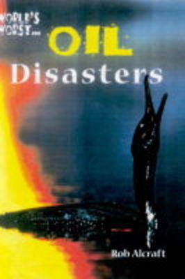 Cover of World's Worst: Oil Disasters (Paperback)
