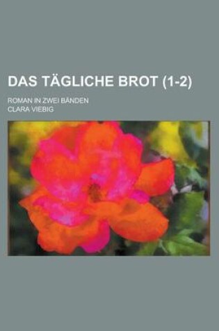 Cover of Das Tagliche Brot; Roman in Zwei Banden (1-2 )