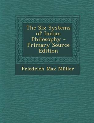 Book cover for The Six Systems of Indian Philosophy - Primary Source Edition