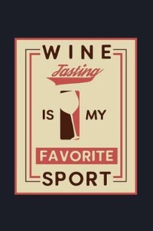 Cover of Wine Tasting It's My Favorite Sport