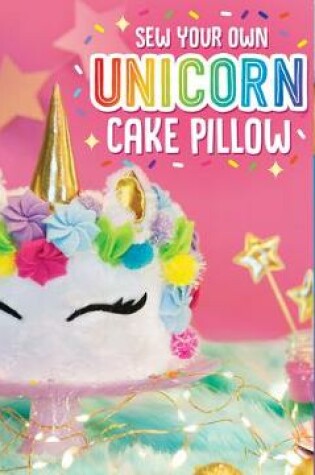 Cover of Sew Your Own Unicorn Cake Pillow