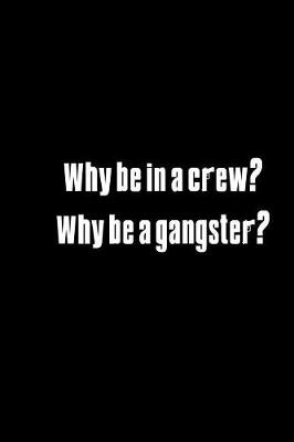 Book cover for Why be in a crew? Why be a gangster?