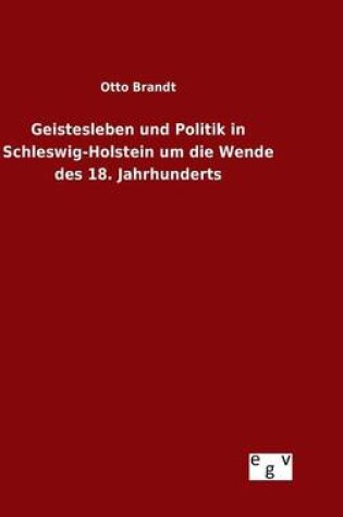 Cover of Geistesleben und Politik in Schleswig-Holstein um die Wende des 18. Jahrhunderts