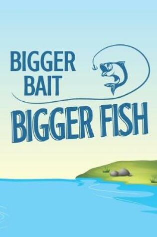 Cover of Bigger Bait, Bigger Fish