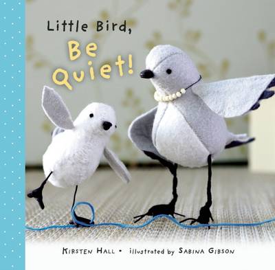 Book cover for Little Bird, Be Quiet!