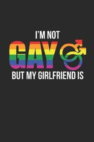 Cover of I'm Not Gay But My Girlfriend Is