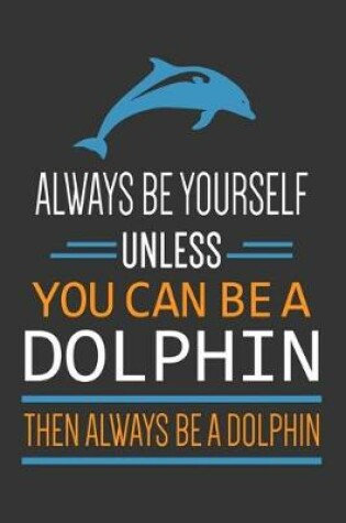 Cover of Always Be A Dolphin Journal