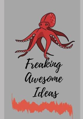 Book cover for Freaking Awesome Ideas