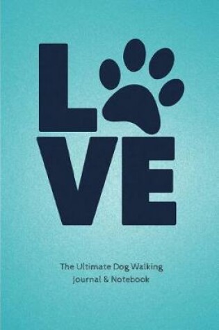Cover of The Ultimate Dog Walking Journal & Notebook