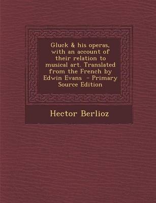 Book cover for Gluck & His Operas, with an Account of Their Relation to Musical Art. Translated from the French by Edwin Evans