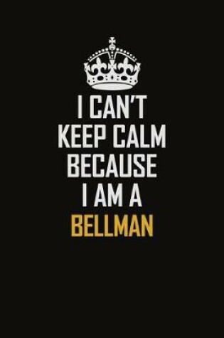 Cover of I Can't Keep Calm Because I Am A Bellman