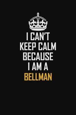 Book cover for I Can't Keep Calm Because I Am A Bellman