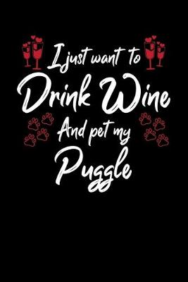 Book cover for I Just Want To Drink Wine And Pet My Puggle