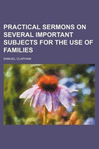 Cover of Practical Sermons on Several Important Subjects for the Use of Families