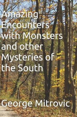 Cover of Amazing Encounters with Monsters and other Mysteries of the South