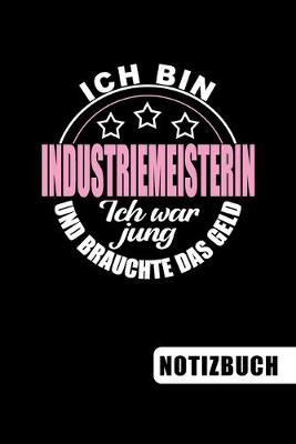 Book cover for Ich bin Industriemeisterin - Ich war jung und brauchte das Geld