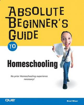 Book cover for Absolute Beginner's Guide to Home Schooling