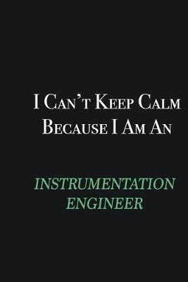 Book cover for I cant Keep Calm because I am an Instrumentation Engineer