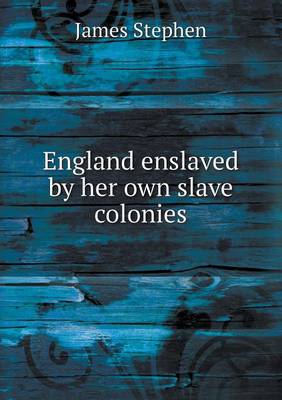 Book cover for England enslaved by her own slave colonies