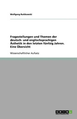 Book cover for Fragestellungen und Themen der deutsch- und englischsprachigen AEsthetik in den letzten funfzig Jahren. Eine UEbersicht