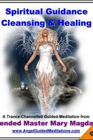 Cover of Spiritual Guidance Cleansing & Healing - Mary Magdalene Guided Meditation