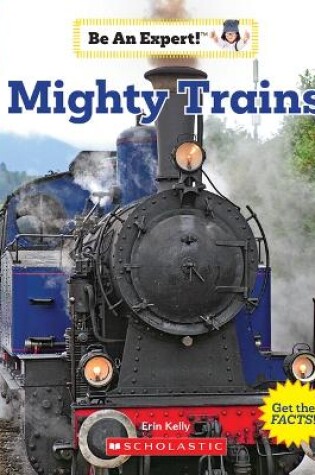 Cover of Mighty Trains (Be an Expert!)