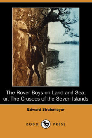 Cover of The Rover Boys on Land and Sea; Or, the Crusoes of the Seven Islands (Dodo Press)