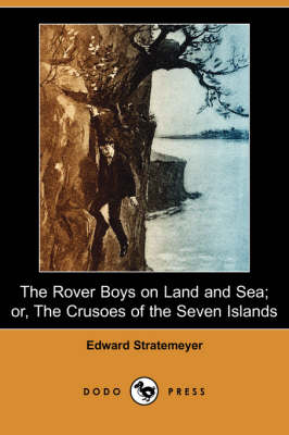 Book cover for The Rover Boys on Land and Sea; Or, the Crusoes of the Seven Islands (Dodo Press)