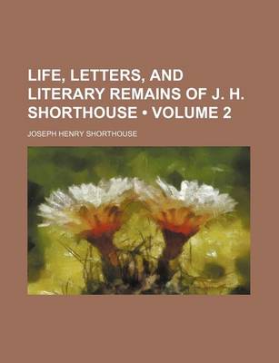 Book cover for Life, Letters, and Literary Remains of J. H. Shorthouse (Volume 2)